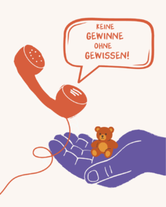 Lieferkettengesetz: Nicht aussetzen. Nicht abschaffen. Verbessern! 2 Eine Hand hält einen Teddybären, daneben ein Telefonhörer mit einer Sprechblase: "Keine Gewinne ohne Gewissen!"